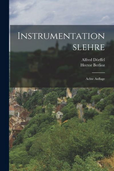 Instrumentationslehre - Hector Berlioz - Books - Legare Street Press - 9781016632027 - October 27, 2022