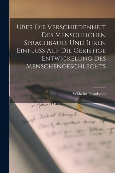 Cover for Wilhelm Humboldt · Über Die Verschiedenheit des Menschlichen Sprachbaues und Ihren Einfluss Auf Die Geristige Entwickelung des Menschengeschlechts (Book) (2022)