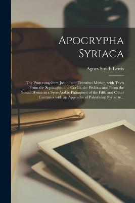 Apocrypha Syriaca - Agnes Smith Lewis - Books - Legare Street Press - 9781018175027 - October 27, 2022