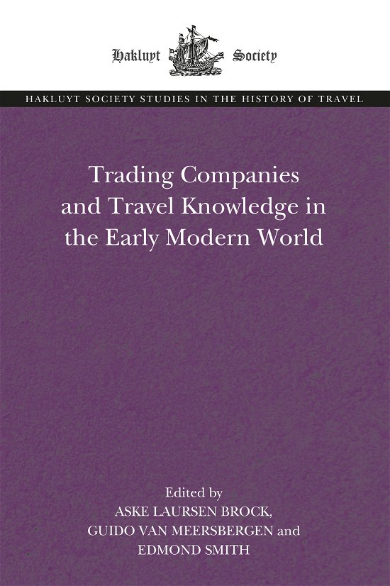 Cover for Aske Laursen Brock · Trading Companies and Travel Knowledge in the Early Modern World - The Hakluyt Society Studies in the History of Travel (Gebundenes Buch) (2021)