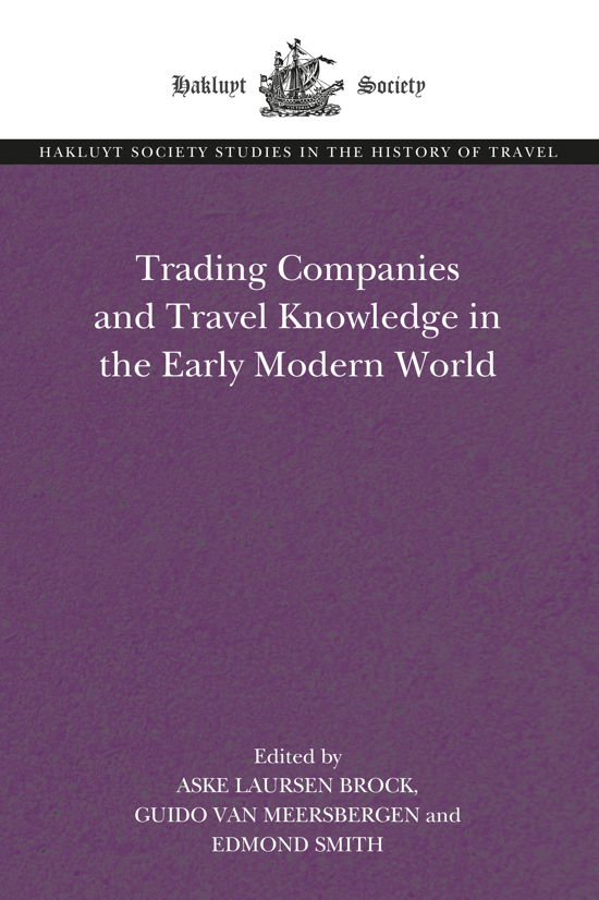 Cover for Aske Laursen Brock · Trading Companies and Travel Knowledge in the Early Modern World - The Hakluyt Society Studies in the History of Travel (Hardcover bog) (2021)