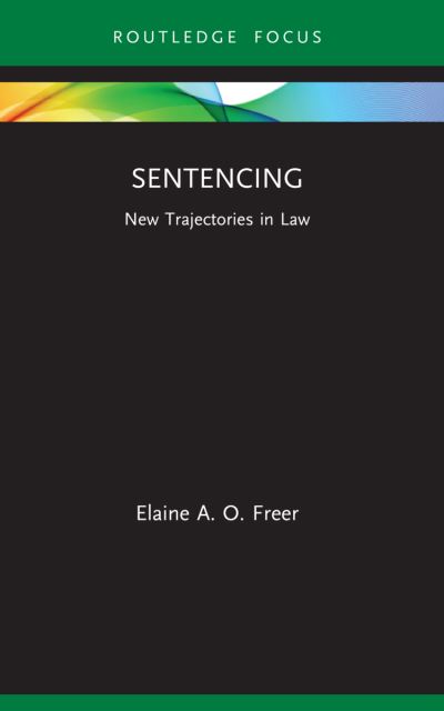 Cover for Elaine A. O. Freer · Sentencing: New Trajectories in Law - New Trajectories in Law (Paperback Book) (2023)