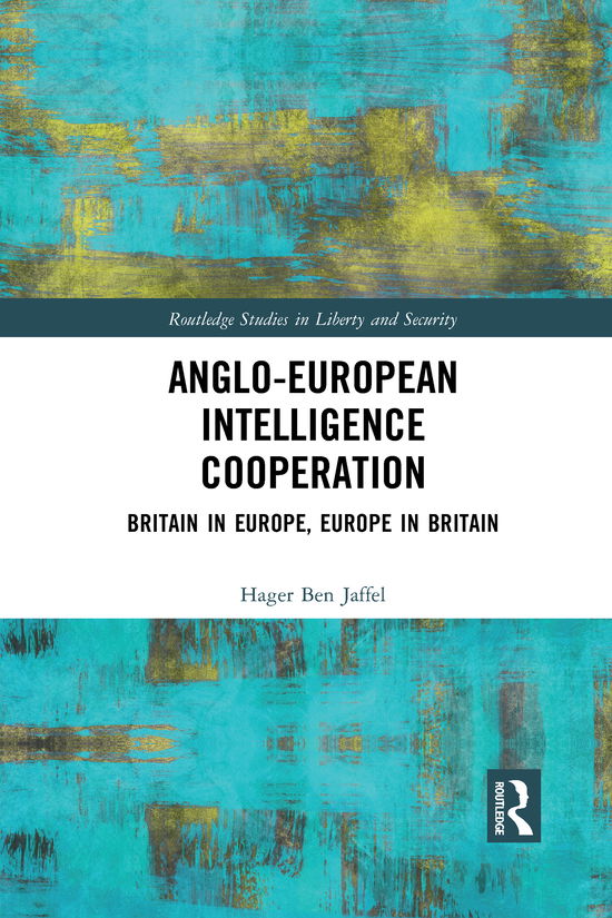 Cover for Hager Ben Jaffel · Anglo-European Intelligence Cooperation: Britain in Europe, Europe in Britain - Routledge Studies in Liberty and Security (Paperback Book) (2021)