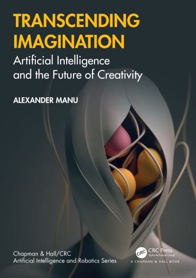 Cover for Alexander Manu · Transcending Imagination: Artificial Intelligence and the Future of Creativity - Chapman &amp; Hall / CRC Artificial Intelligence and Robotics Series (Pocketbok) (2024)