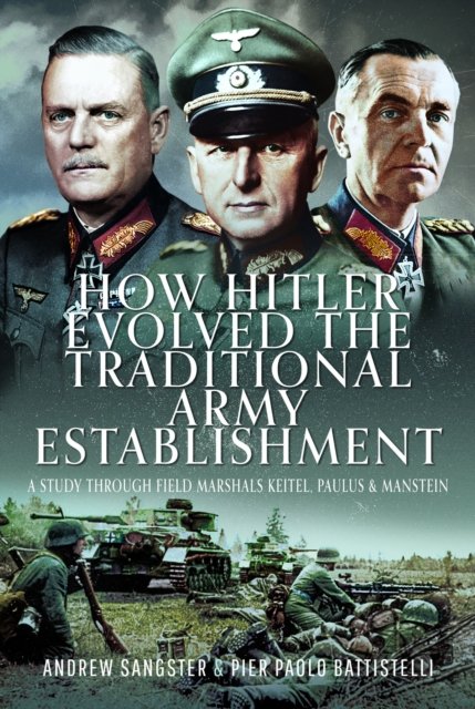 Cover for Andrew Sangster · How Hitler Evolved the Traditional Army Establishment: A Study Through Field Marshals Keitel, Paulus and Manstein (Hardcover Book) (2024)