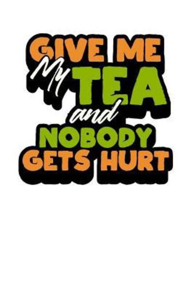 Give Me My Tea And Nobody Gets Hurt! - Tea Lovers Book Co - Books - Independently Published - 9781077697027 - July 2, 2019