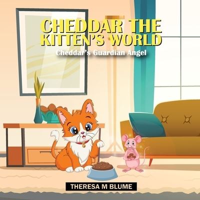 Cover for Blume Theresa M Blume · Cheddar The Kitten's World : Cheddar's Guardian Angel (Paperback Book) (2022)