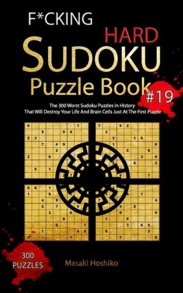 Cover for Masaki Hoshiko · F*CKING HARD SUDOKU PUZZLE BOOK #19 : The 300 Worst Sudoku Puzzles in History That Will Destroy Your Life And Brain Cells Just At The First Puzzle (Taschenbuch) (2019)