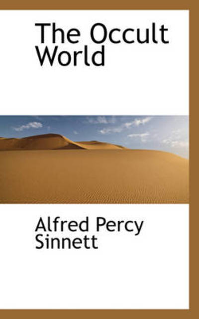 The Occult World - Alfred Percy Sinnett - Books - BiblioLife - 9781103244027 - February 2, 2009