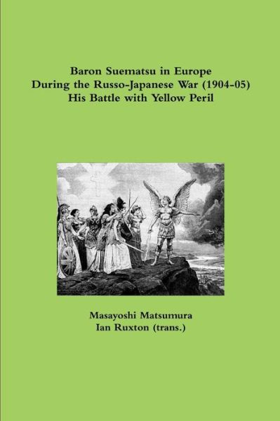 Cover for Ian Ruxton (Trans ) · Baron Suematsu in Europe During the Russo-Japanese War (1904-5) His Battle with Yellow Peril (Book) (2011)