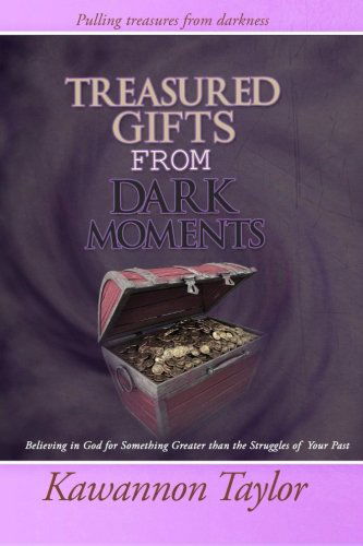 Cover for Kawannon Taylor · Treasured Gifts from Dark Moments (Paperback Book) (2012)