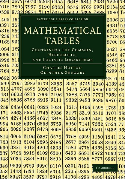 Mathematical Tables: Containing the Common, Hyperbolic, and Logistic Logarithms - Cambridge Library Collection - Mathematics - Charles Hutton - Bøker - Cambridge University Press - 9781108054027 - 11. oktober 2012