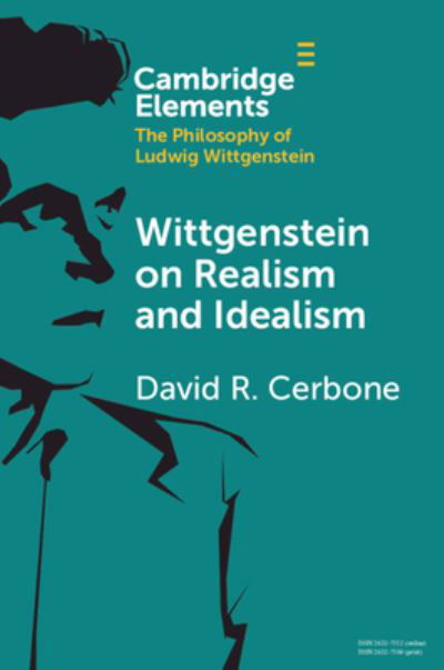 Cover for Cerbone, David R. (West Virginia University) · Wittgenstein on Realism and Idealism - Elements in the Philosophy of Ludwig Wittgenstein (Taschenbuch) (2024)