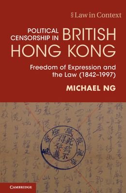 Political Censorship in British Hong Kong: Freedom of Expression and the Law (1842–1997) - Law in Context - Ng, Michael (The University of Hong Kong) - Bøger - Cambridge University Press - 9781108830027 - 4. august 2022