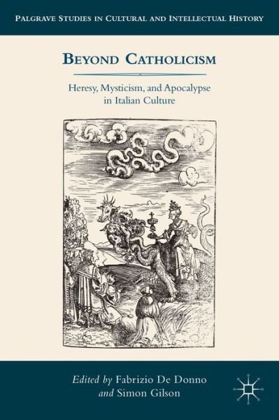 Cover for Fabrizio De Donno · Beyond Catholicism: Heresy, Mysticism, and Apocalypse in Italian Culture - Palgrave Studies in Cultural and Intellectual History (Hardcover Book) (2013)