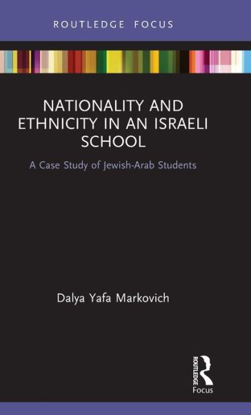 Cover for Dalya Yafa Markovich · Nationality and Ethnicity in an Israeli School: A Case Study of Jewish-Arab Students - Routledge Research in Educational Equality and Diversity (Innbunden bok) (2019)