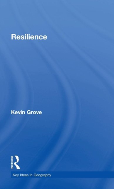 Resilience - Key Ideas in Geography - Grove, Kevin, C.S.C. - Bøger - Taylor & Francis Ltd - 9781138949027 - 24. april 2018