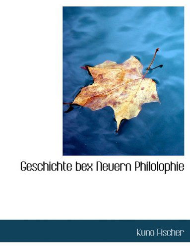 Cover for Kuno Fischer · Geschichte Bex Neuern Philolophie (Paperback Book) [German edition] (2010)