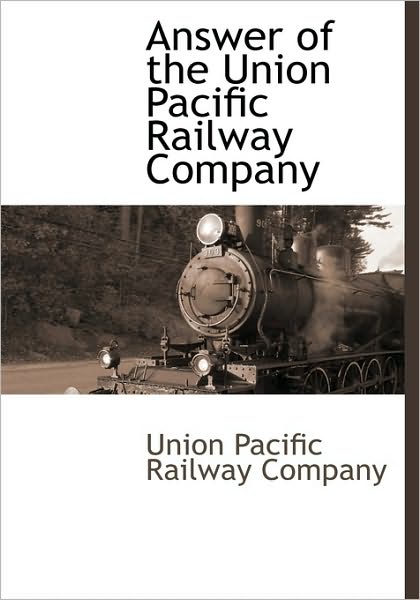 Cover for Union Pacific Railroad Company · Answer of the Union Pacific Railway Company (Hardcover Book) (2010)