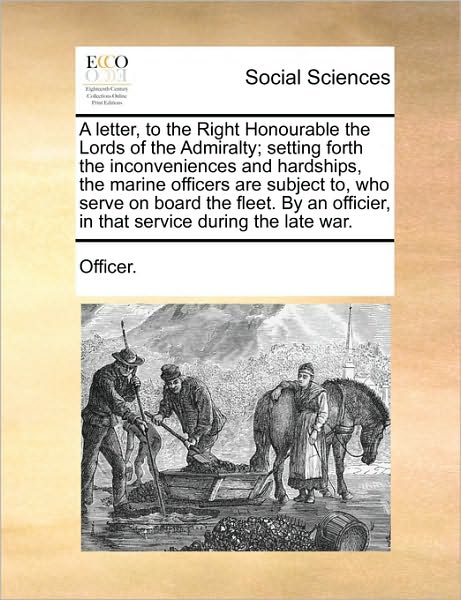 Cover for Officer · A Letter, to the Right Honourable the Lords of the Admiralty; Setting Forth the Inconveniences and Hardships, the Marine Officers Are Subject To, Who Se (Paperback Book) (2010)