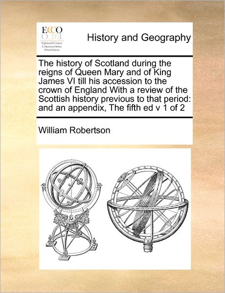 Cover for William Robertson · The History of Scotland During the Reigns of Queen Mary and of King James Vi Till His Accession to the Crown of England with a Review of the Scottish Hist (Paperback Book) (2010)