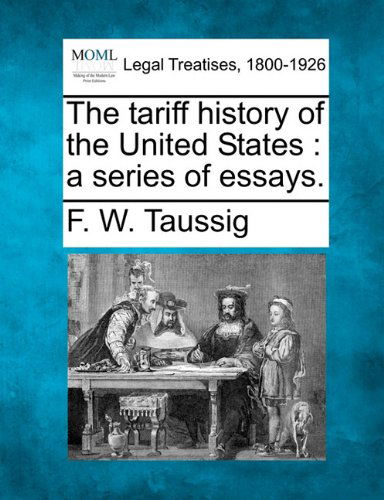 Cover for F. W. Taussig · The Tariff History of the United States: a Series of Essays. (Paperback Bog) (2010)