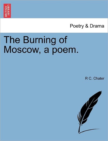 Cover for R C Chater · The Burning of Moscow, a Poem. (Paperback Book) (2011)