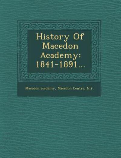 Cover for Macedon Centre N Y Macedon Academy · History of Macedon Academy: 1841-1891... (Paperback Book) (2012)