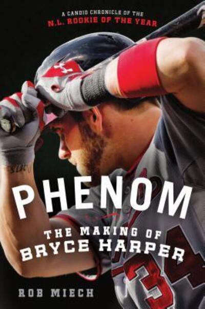 Cover for Rob Miech · Phenom: the Making of Bryce Harper (Paperback Book) (2013)