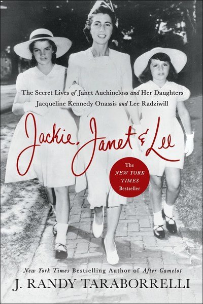 Cover for J. Randy Taraborrelli · Jackie, Janet &amp; Lee: The Secret Lives of Janet Auchincloss and Her Daughters, Jacqueline Kennedy Onassis and Lee Radziwill (Paperback Book) (2019)