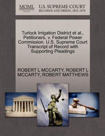 Cover for Robert L Mccarty · Turlock Irrigation District et Al., Petitioners, V. Federal Power Commission. U.s. Supreme Court Transcript of Record with Supporting Pleadings (Paperback Book) (2011)