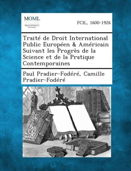 Cover for Paul Pradier-fodere · Traite De Droit International Public Europeen &amp; Americain Suivant Les Progres De La Science et De La Pratique Contemporaines (Paperback Book) (2013)