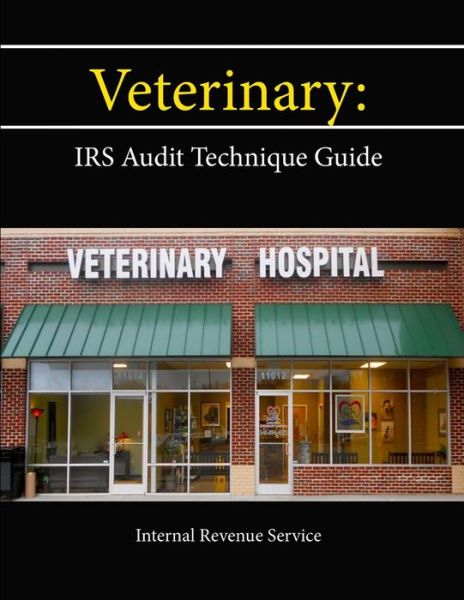 Cover for Internal Revenue Service · Veterinary: IRS Audit Technique Guide (Paperback Book) (2013)