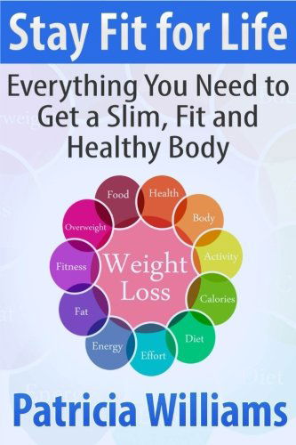 Cover for Patricia Williams · Stay Fit for Life: Everything You Need to Get a Slim, Fit and Healthy Body (Paperback Book) (2013)