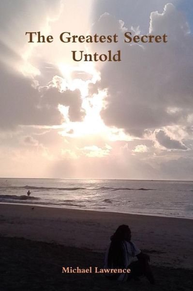 Cover for Michael Lawrence · The Greatest Secret Untold (Paperback Book) (2014)