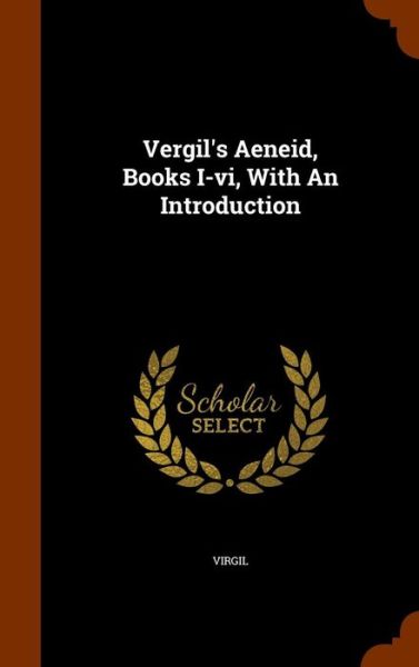 Cover for Virgil · Vergil's Aeneid, Books I-VI, with an Introduction (Hardcover Book) (2015)