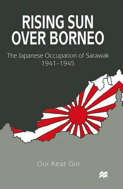 Cover for Ooi Keat Gin · Rising Sun over Borneo: The Japanese Occupation of Sarawak, 1941-1945 (Pocketbok) [1st ed. 1999 edition] (1999)