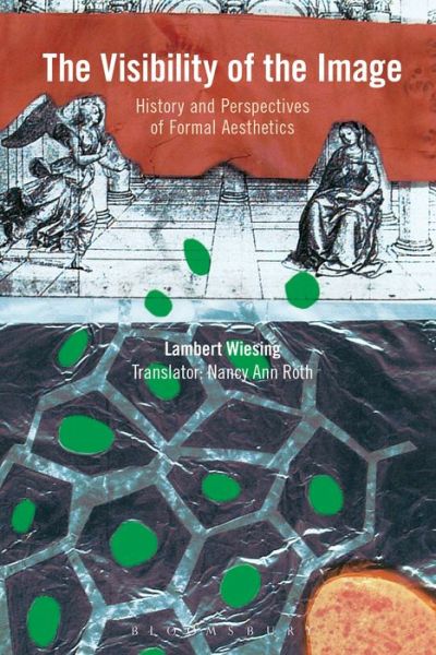 Cover for Wiesing, Lambert  (Jena University, Germany) · The Visibility of the Image: History and Perspectives of Formal Aesthetics (Paperback Book) (2018)