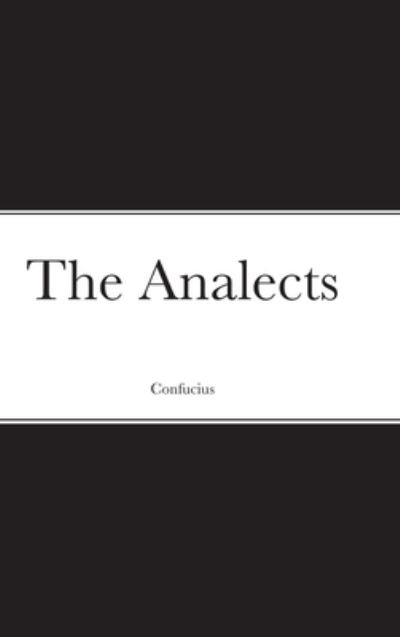 The Analects - Confucius - Bøger - Lulu.com - 9781387765027 - 11. oktober 2021