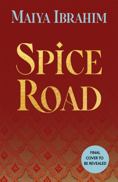 Spice Road: the absolutely explosive epic YA fantasy romance set in an Arabian-inspired land - The Spice Road Trilogy - Ibrahim, Maiya, University of Technology Sydney with a Bachelor of Laws - Books - Hodder & Stoughton - 9781399702027 - January 24, 2023