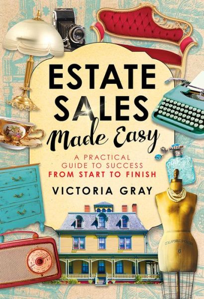 Cover for Victoria Gray · Estate Sales Made Easy: A Practical Guide to Success from Start to Finish (Paperback Book) (2017)