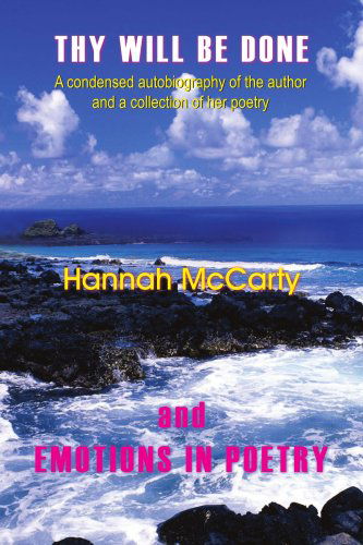 Cover for Hannah Mccarty · Thy Will Be Done and Emotions in Poetry: a Condensed Autobiography of the Author and a Collection of Her Poetry (Taschenbuch) (2005)