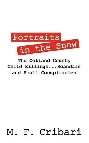 Cover for M F Cribari · Portraits in the Snow: the Oakland County Child Killings...scandals and Small Conspiracies (Paperback Book) (2011)