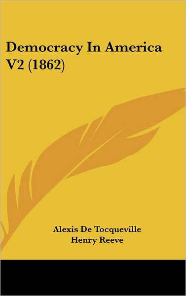 Cover for Alexis De Tocqueville · Democracy in America V2 (1862) (Inbunden Bok) (2008)