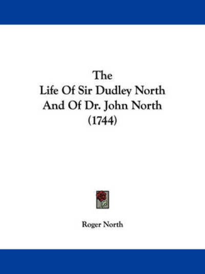 Cover for Roger North · The Life of Sir Dudley North and of Dr. John North (1744) (Paperback Book) (2008)