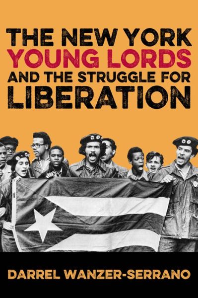 Cover for Darrel Wanzer-Serrano · The New York Young Lords and the Struggle for Liberation (Hardcover Book) (2015)