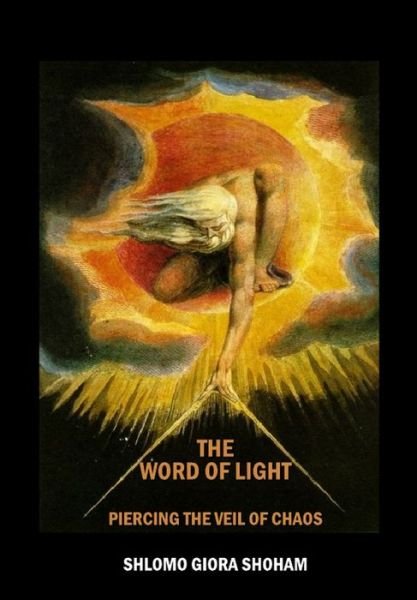 Cover for Shlomo Giora Shoham · The Word of Light: Piercing the Veil of Chaos (Hardcover Book) (2009)