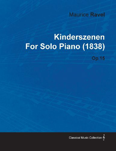 Cover for Robert Schumann · Kinderszenen by Maurice Ravel for Solo Piano (1838) Op.15 (Paperback Book) (2010)