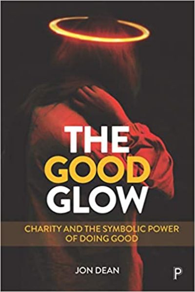 Cover for Jon Dean · The Good Glow: Charity and the Symbolic Power of Doing Good (Hardcover Book) (2020)