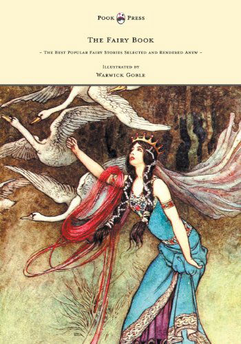 The Fairy Book - the Best Popular Fairy Stories Selected and Rendered Anew - Illustrated by Warwick Goble - Dinah Craik - Books - Pook Press - 9781447449027 - May 7, 2012